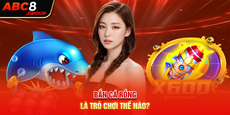 Bắn cá rồng là trò chơi thế nào?