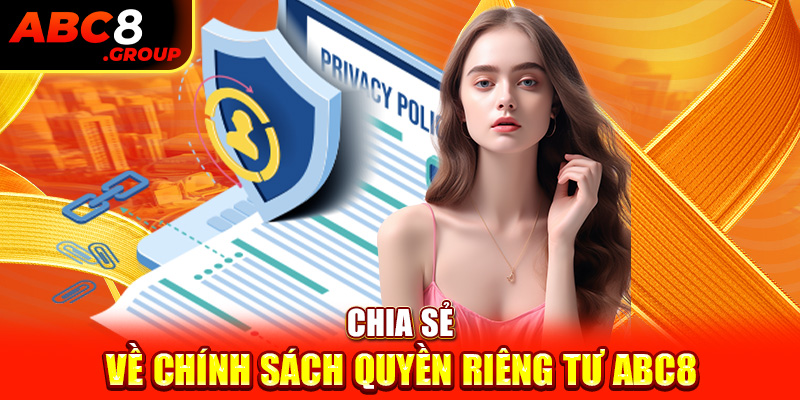 Chia sẻ về chính sách quyền riêng tư ABC8