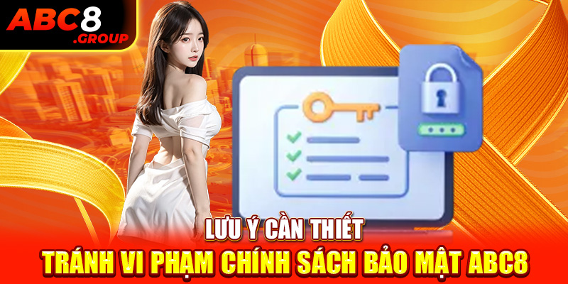 Lưu ý cần thiết tránh vi phạm chính sách bảo mật ABC8