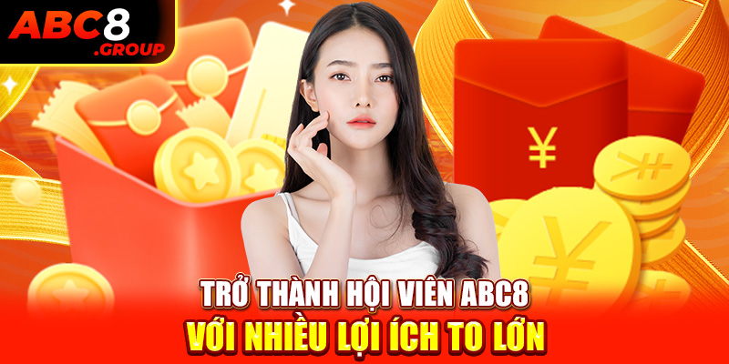 Trở thành hội viên ABC8 với nhiều lợi ích to lớn